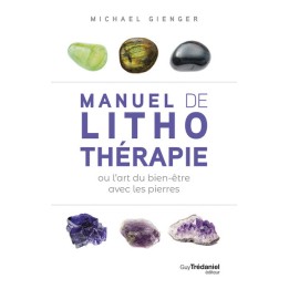 MANUEL DE LITHOTHERAPIE OU L'ART DE SOIGNER AVEC LES PIERRES