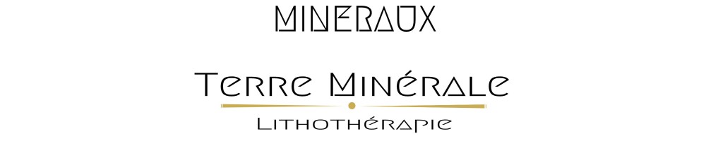 MINÉRAUX - LITHOTHÉRAPIE