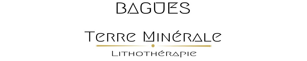 BAGUES - TERRE MINERALE