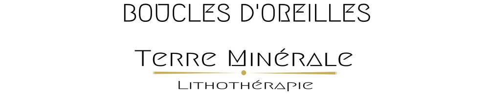 BOUCLES D'OREILLES - TERRE MINERALE