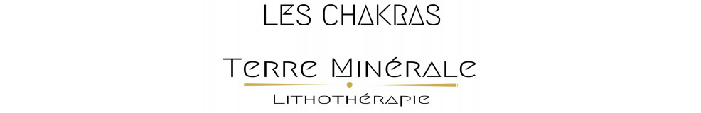 LES CHAKRAS - TERRE MINERALE