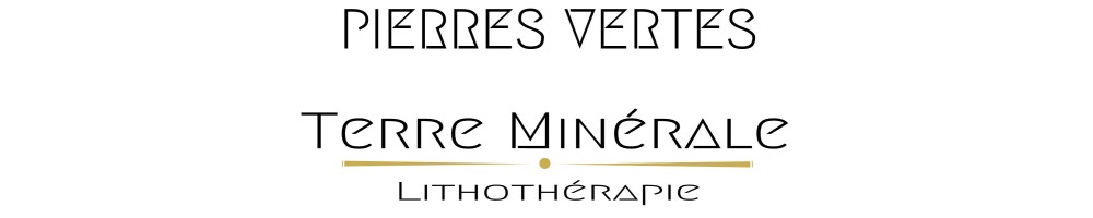 PIERRES VERTES - TERRE MINERALE