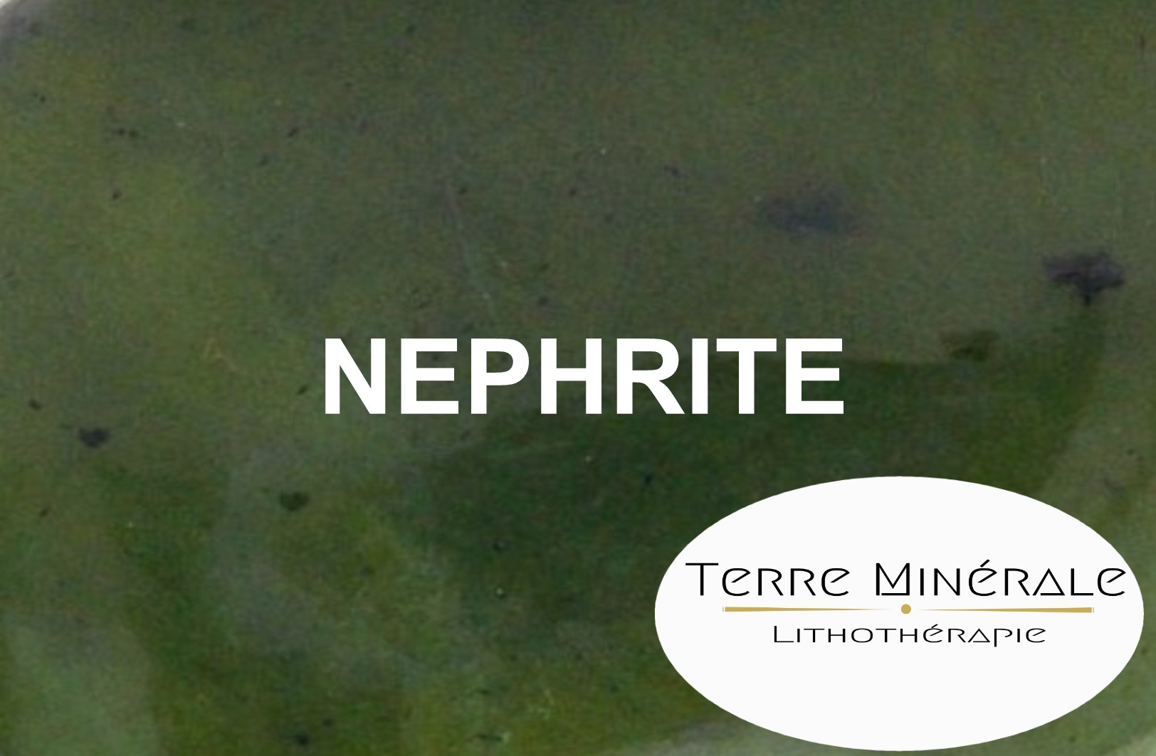 NÉPHRITE - TERRE MINERALE LITHOTHÉRAPIE